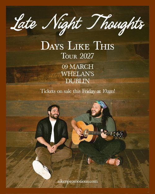 Late Night Thoughts - Days Like This Tour 2027 Late Night Thoughts at Whelan's on 9 March 2027 gig poster