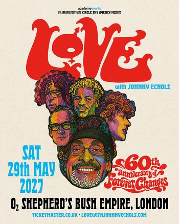 LOVE with Johnny Echols - 60th Anniversary of Forever Changes Johnny Echols, =LOVE at O2 Shepherd's Bush Empire on 29 May 2027 gig poster