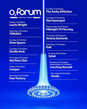O2 Forum Kentish Town October Shows YONAKA, Orville Peck, The Amity Affliction, Creeper, Laurie Wright, Antony Szmierek, Midnight Til Morning, Courtney Barnett, Ezhel, Aries Spears, Panda, Fear Factory, Red Rum Club, 攬佬SKAI ISYOURGOD, Kult october 2026 tour poster