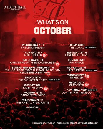 What's On October at Albert Hall Manchester The Lemonheads, Arlo Parks, Aries Spears, The Coral, Slayyyter, SOL & THE GANG, Foy Vance, The Mountain Goats, Cabaret Voltaire, Lake Street Dive, Mike D 5D, An Evening With Band Of Horses, Meera Syal: Vigilauntie!, Don't F***k With Disco, Things I Took From The Dark as Told by Reece Shearsmith october 2026 tour poster