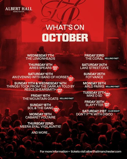 What's On October at Albert Hall Manchester The Lemonheads, Arlo Parks, Aries Spears, The Coral, Slayyyter, SOL & THE GANG, Foy Vance, The Mountain Goats, Cabaret Voltaire, Lake Street Dive, Mike D 5D, An Evening With Band Of Horses, Meera Syal: Vigilauntie!, Don't F***k With Disco, Things I Took From The Dark as Told by Reece Shearsmith october 2026 tour poster
