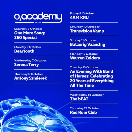 O2 Academy Leeds Beartooth, Antony Szmierek, 4am Kru, Warren Zeiders, Serena Terry, Transvision Vamp, The Beat, Red Rum Club, An Evening With Band of Horses: Celebrating 20 Years of Everything All The Time, One More Song: 360 Special, Batzorig Vaanchig october 2026 tour poster