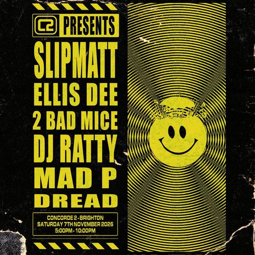 C2 PRESENTS SLIPMATT, ELLIS DEE, 2 BAD MICE, DJ RATTY, MAD P, DREAD Slipmatt, Ellis Dee, MAD P, 2 Bad Mice, DJ RATTY, DREAD at Concorde 2 on 7 November 2026 gig poster
