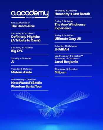 O2 Academy Islington October Shows JJ, The Doors Alive, Humanity’s Last Breath, Jhariah, Big Cyc, Definitely Mightbe, Ultimate Ozzy UK, The Amy Winehouse Experience, milburn, NateWantsToBattle, Mateus Asato, Jared Benjamin at O2 Academy Islington on 2 October 2026 gig poster