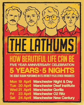 THE LATHUMS - HOW BEAUTIFUL LIFE CAN BE FIVE YEAR ANNIVERSARY CELEBRATION 5 YEARS · 5 NIGHTS The Lathums at O2 Ritz on 23 April 2026 gig poster