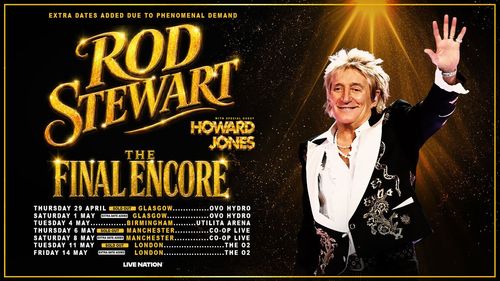 Rod Stewart The Final Encore with special guest Howard Jones Rod Stewart, Howard Jones april 2026 to may 2026 tour poster