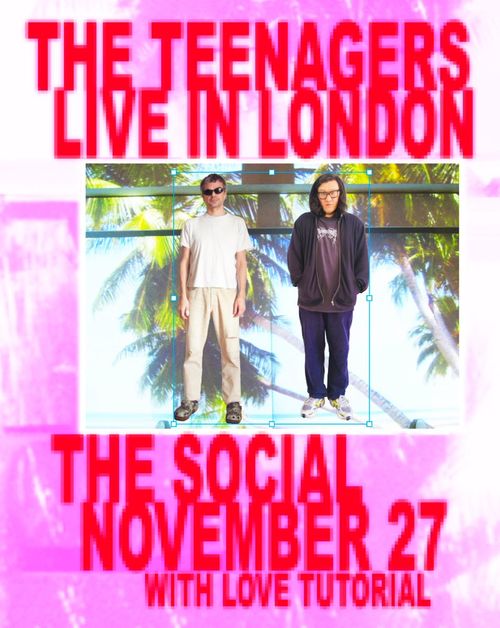 THE TEENAGERS LIVE IN LONDON Love Tutorial, THE TEENAGERS at THE SOCIAL on 27 November 2026 gig poster