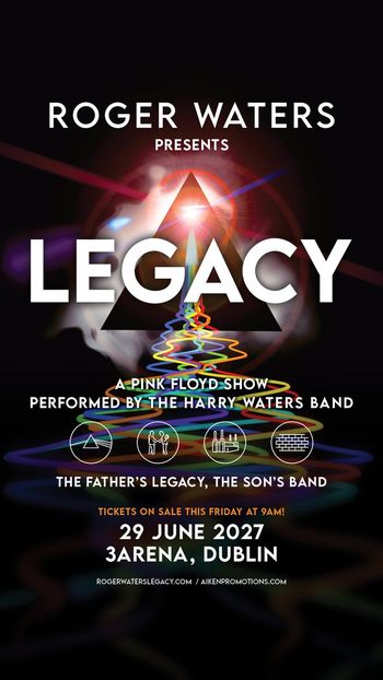 ROGER WATERS PRESENTS LEGACY - A PINK FLOYD SHOW The Harry Waters Band at 3Arena on 29 June 2027 gig poster