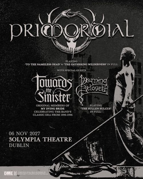 Primordial - Playing 'To The Nameless Dead' & 'The Gathering Wilderness' in Full Towards the Sinister, Beloved, Primordial at 3Olympia Theatre on 6 November 2027 gig poster