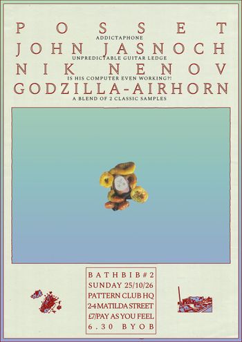 BATHBIB #2 GODZILLA-AIRHORN, NIK NENOV, Posset, JOHN JASNOCH at PATTERN CLUB HQ on 25 October 2026 gig poster
