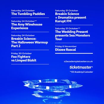 Live Music Events at O2 Academy2 Leicester Dizzee Rascal, The Tumbling Paddies, The Amy Winehouse Experience, Foo Fighterz vs Limped Bizkit, Breakin Science + Drumatics present Kurupt FM, The Wedding Present presents Sea Monsters Tour, Breakin Science: The Halloween Warmup Part 2 october 2026 to november 2026 tour poster