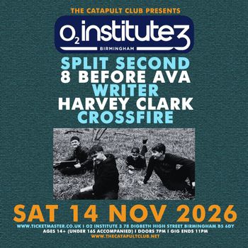 O2 Institute Birmingham Crossfire, Writer, Split Second, 8 BEFORE AVA, HARVEY CLARK at O2 Institute 3 on 14 November 2026 gig poster