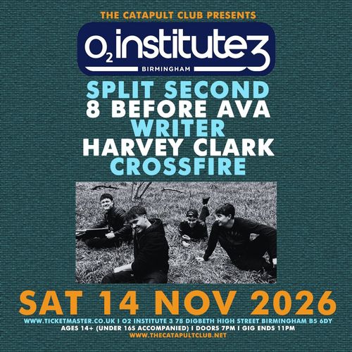 O2 Institute Birmingham Crossfire, Writer, Split Second, 8 BEFORE AVA, HARVEY CLARK at O2 Institute 3 on 14 November 2026 gig poster