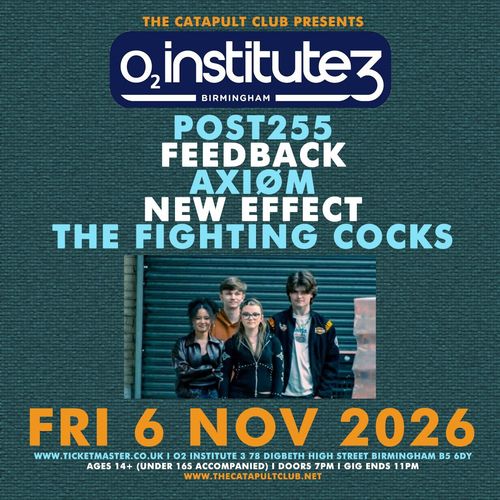 POST255, FEEDBACK, AXIØM, NEW EFFECT, THE FIGHTING COCKS Feedback, POST255, AXIØM, NEW EFFECT, The Fighting Cocks at O2 Institute 3 on 6 November 2026 gig poster