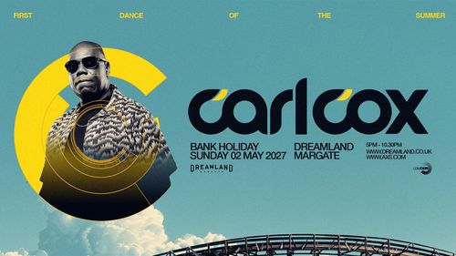 Carl Cox - First Dance of the Summer Carl Cox at Dreamland on 2 May 2027 gig poster