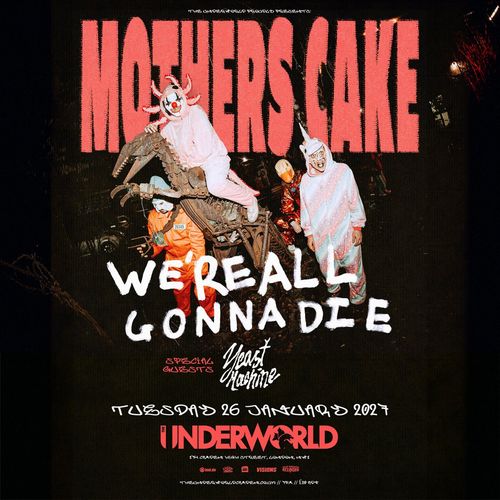 Mothers Cake - WE'RE ALL GONNA DIE Mother’s Cake, Yeast Machine at The Underworld on 26 January 2027 gig poster