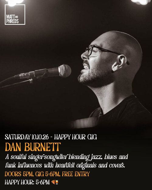 DAN BURNETT - HAPPY HOUR GIG Dan Burnett at Matt and Phreds on 10 October 2026 gig poster