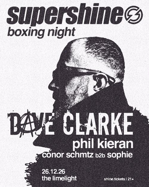 supershine boxing night conor schmtz b2b sophie, Phil Kieran, Dave Clarke at the limelight on 26 December 2026 gig poster