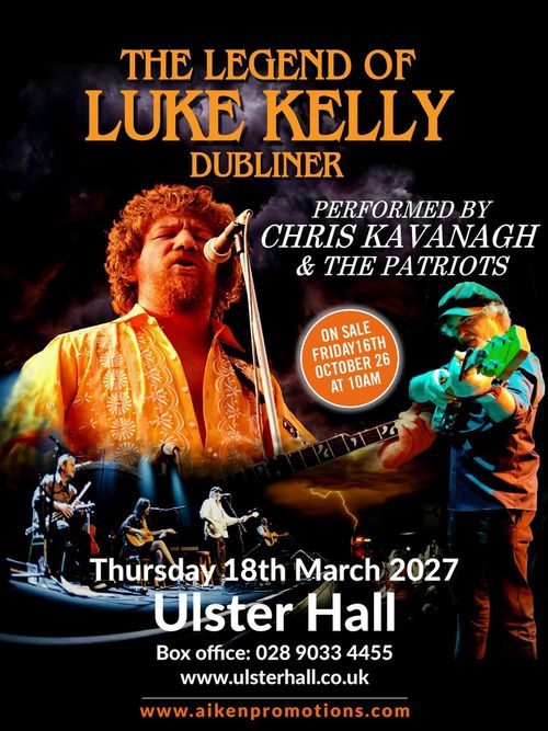 THE LEGEND OF LUKE KELLY Chris Kavanagh & The Patriots at Ulster Hall on 18 March 2027 gig poster