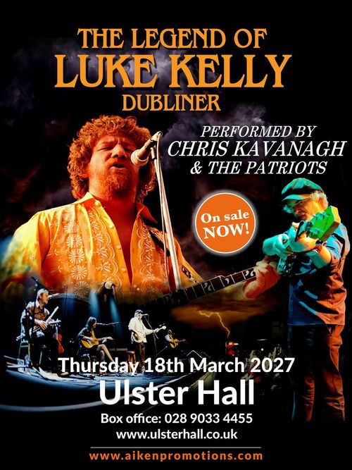THE LEGEND OF LUKE KELLY Chris Kavanagh, The Patriots at Ulster Hall on 18 March 2027 gig poster
