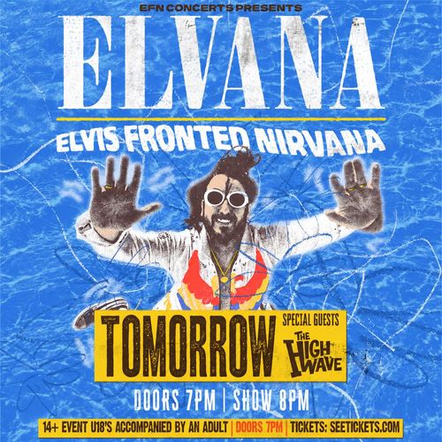 ELVANA - ELVIS FRONTED NIRVANA Elvana, The High Wave at HMV Empire on 17 October 2026 gig poster