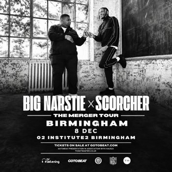 BIG NARSTIE x SCORCHER - THE MERGER TOUR Scorcher, Big Narstie at O2 INSTITUTE2 BIRMINGHAM on 8 December 2026 gig poster