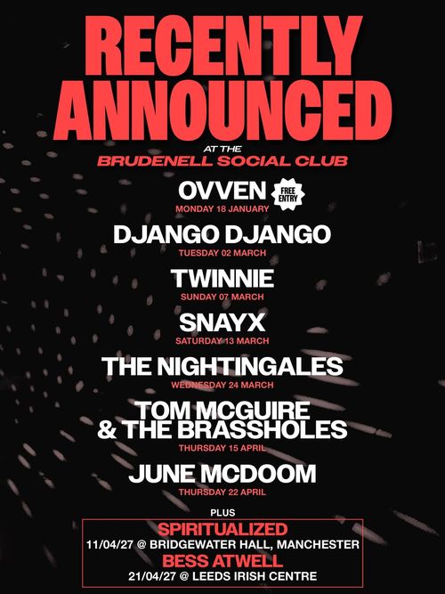 Recently Announced at the Brudenell Social Club The Nightingales, Bess Atwell, Ovven, Twinnie, Spiritualized, SNAYX, June McDoom, Tom McGuire & The Brassholes, Django Django january 2027 to april 2027 tour poster