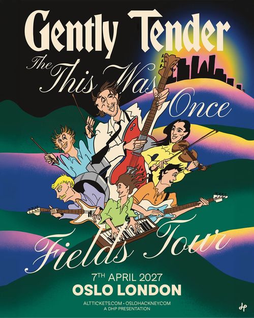 Gently Tender - The This Was Once Fields Tour Gently Tender at Oslo on 7 April 2027 gig poster
