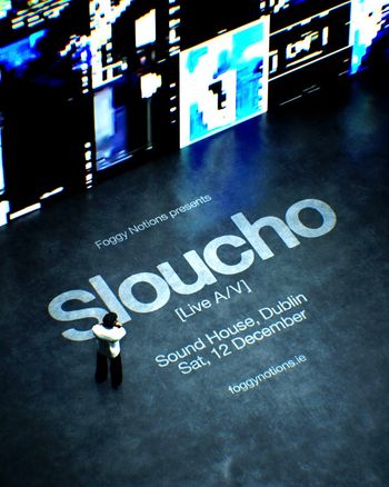 sloucho [Live A/V] Sloucho at Sound House on 12 December 2026 gig poster