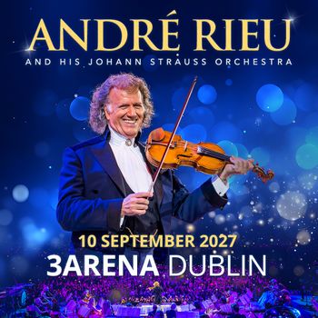 ANDRÉ RIEU AND HIS JOHANN STRAUSS ORCHESTRA André Rieu at 3Arena on 10 September 2027 gig poster