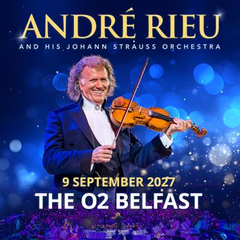 ANDRÉ RIEU AND HIS JOHANN STRAUSS ORCHESTRA André Rieu at THE O2 BELFAST on 9 September 2027 gig poster