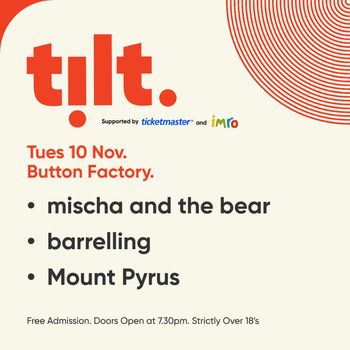 tilt. MOUNT PYRUS, Mischa and the Bear, Barrelling at Button Factory on 10 November 2026 gig poster