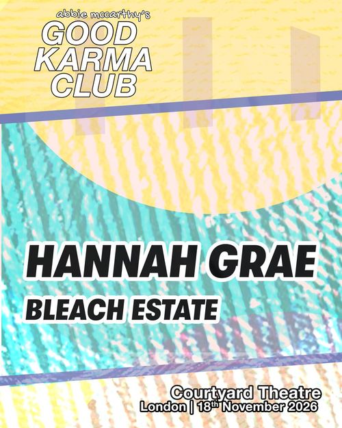 Good Karma Club Bleach Estate, Hannah Grae at Courtyard Theatre on 18 November 2026 gig poster