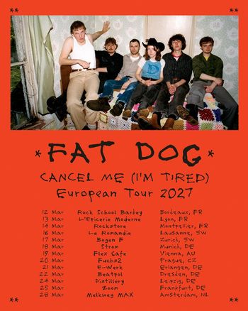 FAT DOG - CANCEL ME (I'M TIRED) European Tour 2027 Fat Dog at Distillery on 24 March 2027 gig poster
