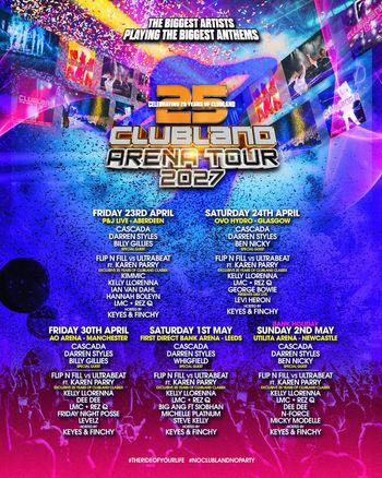 25 Clubland Arena Tour 2027 Cascada, Darren Styles, Billy Gillies, Kelly Llorenna, Ben Nicky, Keyes & Finchy, Rez Q, Flip N Fill vs Ultrabeat ft. Karen Parry, Levi Heron, Levelz, Whigfield, Hannah Boleyn, LMC, Ian Van Dahl, Big Ang ft Siobhan, Michelle Platinum, George Bowie, Dee Dee, Friday Night Posse, Kimmic, Steve Kelly, Micky Modelle, N-Force, LMC april 2027 to may 2027 tour poster