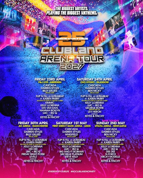 25 Clubland Arena Tour 2027 Cascada, Darren Styles, Billy Gillies, Kelly Llorenna, Ben Nicky, Keyes & Finchy, Rez Q, Flip N Fill vs Ultrabeat ft. Karen Parry, Levi Heron, Levelz, Whigfield, Hannah Boleyn, LMC, Ian Van Dahl, Big Ang ft Siobhan, Michelle Platinum, George Bowie, Dee Dee, Friday Night Posse, Kimmic, Steve Kelly, Micky Modelle, N-Force, LMC april 2027 to may 2027 tour poster