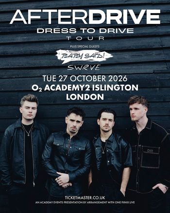 AFTERDRIVE - DRESS TO DRIVE TOUR AFTERDRIVE, SWRVE, Baby Said at O2 ACADEMY2 ISLINGTON on 27 October 2026 gig poster