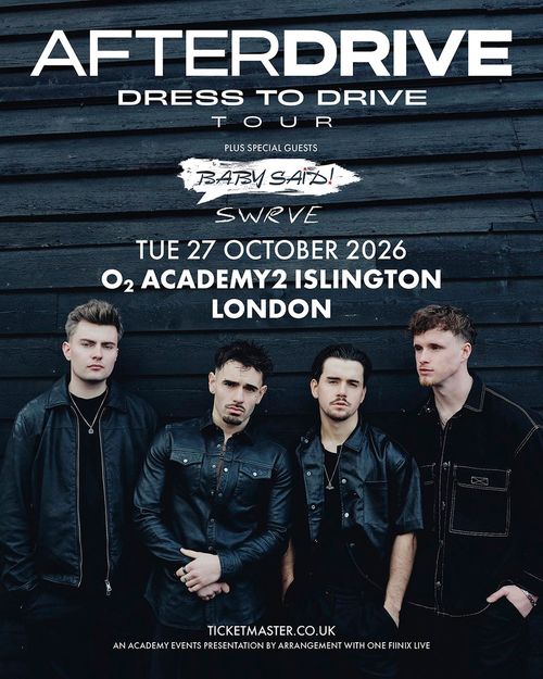 AFTERDRIVE - DRESS TO DRIVE TOUR AFTERDRIVE, SWRVE, Baby Said at O2 ACADEMY2 ISLINGTON on 27 October 2026 gig poster
