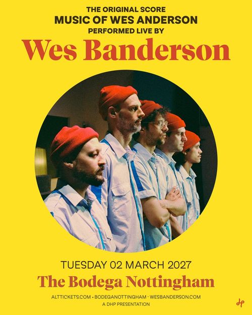 THE ORIGINAL SCORE MUSIC OF WES ANDERSON PERFORMED LIVE BY Wes Banderson Wes Banderson at The Bodega Nottingham on 2 March 2027 gig poster