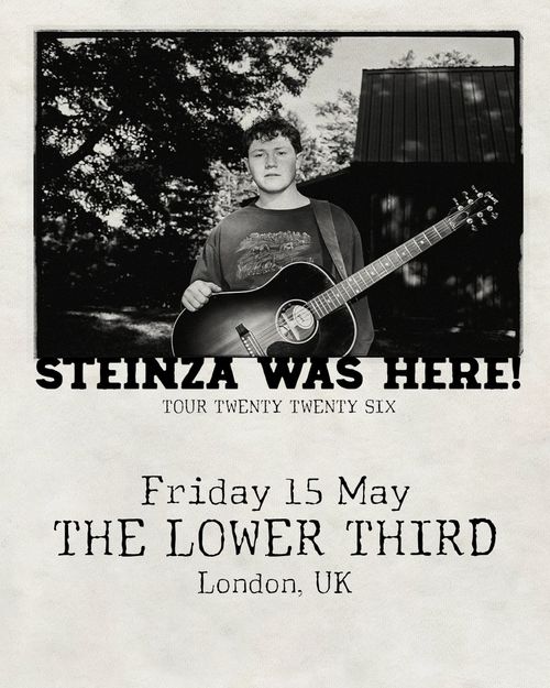 STEINZA WAS HERE! TOUR TWENTY TWENTY SIX Steinza at THE LOWER THIRD on 15 May 2027 gig poster