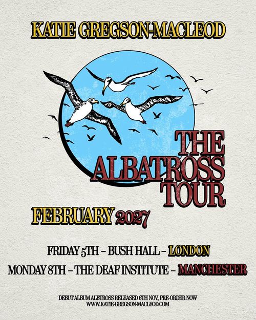 Katie Gregson-Macleod - The Albatross Tour Katie Gregson-MacLeod february 2027 tour poster