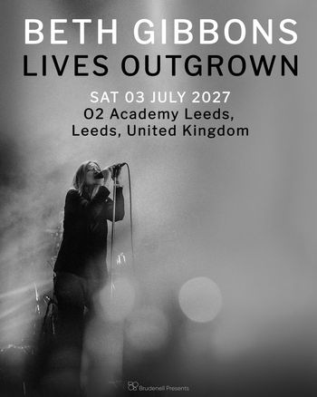 BETH GIBBONS LIVES OUTGROWN Beth Gibbons at O2 Academy Leeds on 3 July 2027 gig poster