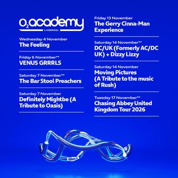 O2 Academy Liverpool November Line-Up VENUS GRRRLS, The Feeling, The Bar Stool Preachers, Dizzy Lizzy, DC/UK (formerly AC/DC UK), THE GERRY CINNA-MAN EXPERIENCE, Definitely Mightbe (A Tribute to Oasis), Moving Pictures (A Tribute to the music of Rush), Chasing Abbey United Kingdom Tour 2026 november 2026 tour poster