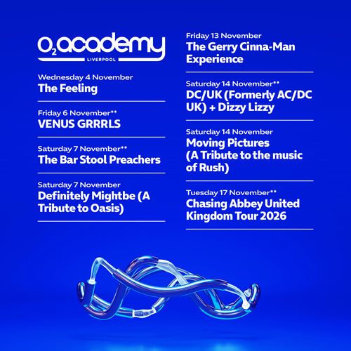 O2 Academy Liverpool November Line-Up VENUS GRRRLS, The Feeling, The Bar Stool Preachers, Dizzy Lizzy, DC/UK (formerly AC/DC UK), THE GERRY CINNA-MAN EXPERIENCE, Definitely Mightbe (A Tribute to Oasis), Moving Pictures (A Tribute to the music of Rush), Chasing Abbey United Kingdom Tour 2026 november 2026 tour poster