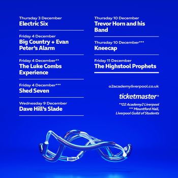 Liverpool Concert Season at O2 Academy Liverpool Shed Seven, Electric Six, The Highstool Prophets, The Luke Combs Experience, Dave Hill’s Slade, KNEECAP, Trevor Horn and his Band, Big Country + Evan Peter’s Alarm at Mountford Hall, Liverpool Guild of Students on 10 December 2026 gig poster