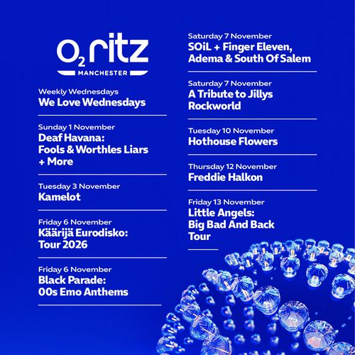 O2 Ritz Manchester Concert Season Kamelot, Hothouse Flowers, Freddie Halkon, Black Parade: 00s Emo Anthems, Little Angels: Big Bad And Back Tour, Käärijä Eurodisko: Tour 2026, Deaf Havana: Fools & Worthles Liars + More, A Tribute to Jillys Rockworld, SOiL + Finger Eleven, Adema & South Of Salem november 2026 tour poster