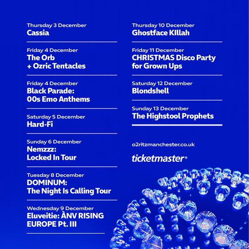 Concert Season at O2 Ritz Manchester The Highstool Prophets, Ozric Tentacles, The Orb, Cassia, Ghostface Killah, Black Parade: 00s Emo Anthems, Blondshell, Eluveitie: ÀNV RISING EUROPE Pt. III, DOMINUM: The Night Is Calling Tour, Nemzzz: Locked In Tour, CHRISTMAS Disco Party for Grown Ups, Hard‐Fi december 2026 tour poster
