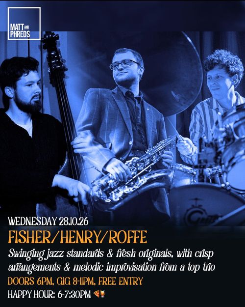 FISHER/HENRY/ROFFE Roffe, FISHER, HENRY at Matt and Phreds on 28 October 2026 gig poster