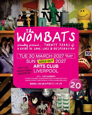 The Wombats proudly present... Twenty Years of A Guide to Love, Loss & Desperation The Wombats, Flip Clements at Arts Club on 30 March 2027 gig poster