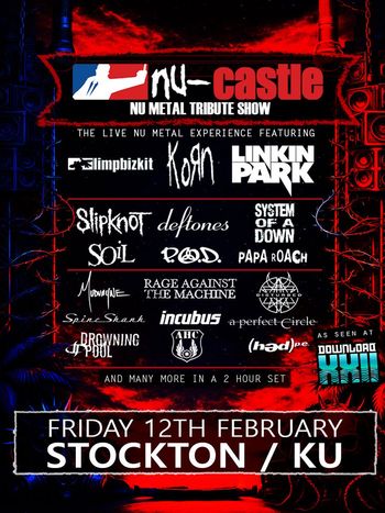 nu-castle NU METAL TRIBUTE SHOW P.O.D., Korn, SOiL, Slipknot, Papa Roach, Limp Bizkit, Incubus, Mudvayne, Deftones, Drowning Pool, Rage Against the Machine, Linkin Park, SpinShank at KU on 12 February 2027 gig poster